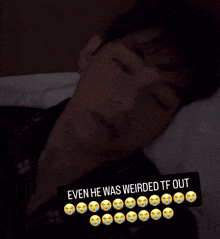 a picture of a man laying in bed with a caption that says even he was weirded tf out