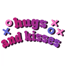 hugs and kisses xoxo muah