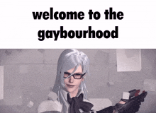 a picture of a woman with long white hair and glasses with the words welcome to the gaybourhood above her