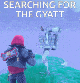 a poster that says searching for the gyatt on it