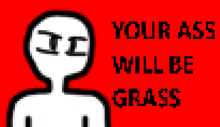 You'R Ass Will Be Grass Meme GIF