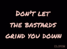 Dont Let Them Grind You Down Get Up GIF