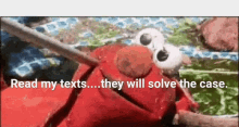 Read My Textsd They Will Solve The Case Elmo GIF - Read My Textsd They Will Solve The Case Elmo Killed GIFs