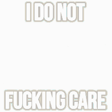 a picture of a cartoon character with the words i do not fucking care