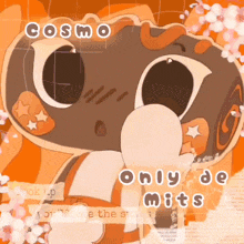 a picture of a cartoon character with the words cosmo only de mits below it