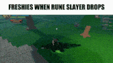 a screenshot of a video game with the text freshies when rune slayer drops