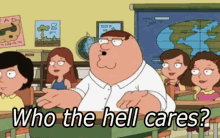 Family Guy Peter Griffin GIF - Family Guy Peter Griffin Who The Hell Cares GIFs