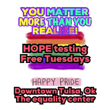 a rainbow flag with the words you matter more than you realize hope testing free tuesdays happy pride downtown tulsa ok the equality center
