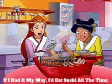 totally spies sam sushi if i had it my way id eat sushi all the time