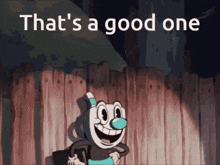 a cartoon character is standing in front of a wooden fence with the words that 's a good one written above him .