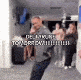 a blurry picture of a man dancing in a hallway with the words deltarune tomorrow .