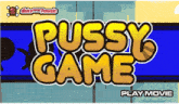 a poster for the pussy game play movie