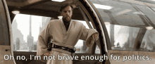 Not Brave Enough For Politics GIF - Not Brave Enough For Politics GIFs