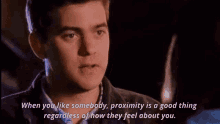 a man says when you like somebody proximity is a good thing regardless of how they feel about you in a dark room