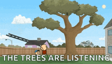 a cartoon of a tree with the words " the trees are listening " on the bottom