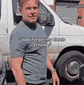 a man standing in front of a white van with the words " dad i forgot my cleats at home "