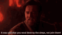 It Was Said That You Would Destroy The Simps Not Join Them It Was Said That You Would Destroy The Sith Not Join Them GIF - It Was Said That You Would Destroy The Simps Not Join Them It Was Said That You Would Destroy The Sith Not Join Them Simp GIFs
