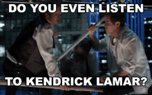 Do You Even Listen To Kendrick Lamar Adam Devine GIF - Do You Even Listen To Kendrick Lamar Listen Adam Devine GIFs