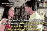 When You'Re In Love, There'S Noright Or Wrong. Who Told You All This?In Which Crappy Noveldid You Hearall These Lines?.Gif GIF