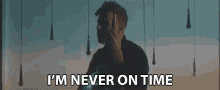 Im Never On Time Always Late GIF - Im Never On Time Always Late Running Late GIFs