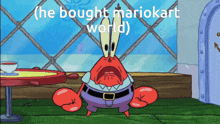 a cartoon of a crab with the words " he bought mariokart world " above him