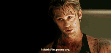 a man with blood on his face says i think i 'm gonna cry