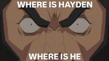 a cartoon of a man with a very angry face and the words `` where is hayden where is he '' .