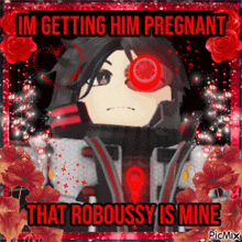 a picture of a robot that says i 'm getting him pregnant that robopussy is mine