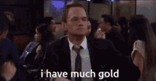 I Have Much Gold Himym GIF