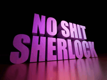 a purple sign that says no shit sherlock on it
