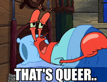a cartoon of a crab laying in a bed with the words that 's queer