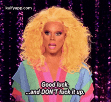 Good Luck..And Don'T Fuck It Up..Gif GIF - Good Luck..And Don'T Fuck It Up. Rupaul Hair GIFs