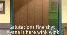 a cartoon of a door with the words salutations fine shyt ayana is here wink wink