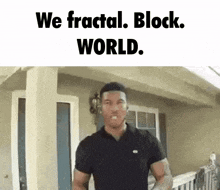 a man in a black shirt is standing in front of a house with the words we fractal block world written above him .