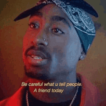 Tupac Be Careful What You Tell GIF - Tupac Be Careful What You Tell Could Be An Enemy Tomorrow GIFs