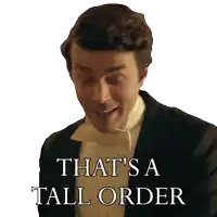 a man in a tuxedo with the words that 's a tall order