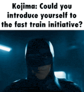 a man in a batman costume with the caption kojima could you introduce yourself to the fast train initiative ?
