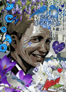 a picture of a man surrounded by flowers with the words good morning