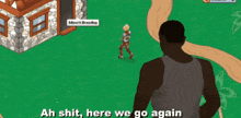 a man in a tank top is standing in front of a room with the words " ah shit here we go again "