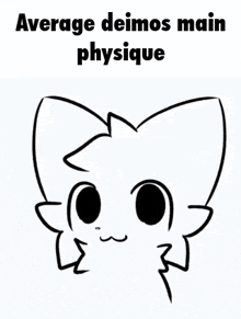 a black and white drawing of a cat with the words `` average deimos main physique '' above it .