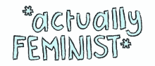 actually feminist womens rightist feminists sisterhood feminism