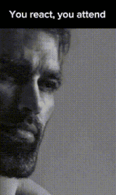 a black and white photo of a man with the words " you react you attend " above him