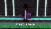 a screenshot of a video game with the words preet is here at the bottom