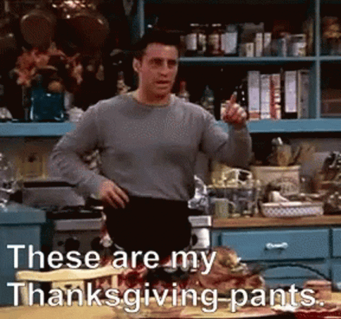 Happy Thanksgiving Friends GIF - Happy Thanksgiving Friends These Are My Thanksgiving Pants GIFs
