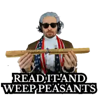 a man in a patriotic costume is holding a baseball bat with the words read it and weep peasants above him