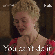 You Cant Do It Catherine GIF - You Cant Do It Catherine Elle Fanning GIFs