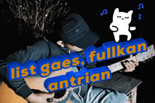 a man is playing a guitar with the words list gaes fullkan antrian written on it