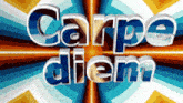 the words carpe diem are displayed on a multicolored background