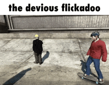 a man riding a skateboard with the words the devious flickadoo behind him