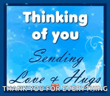 a blue background with the words thinking of you sending love and hugs thank you for everything